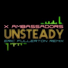 X Ambassadors - Unsteady (Eric Fullerton Remix)