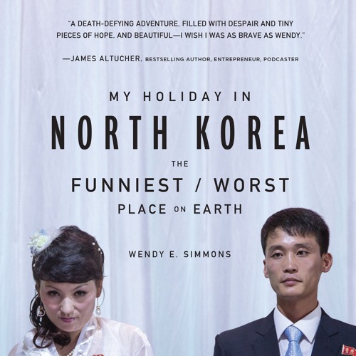 My Holiday In North Korea by Wendy E. Simmons, Narrated by Jeena Yi