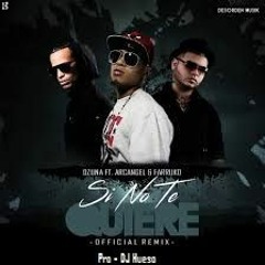 Si No Te Quiere (Remake)-Ozuna Ft. Arcangel Y Farruko -Al.Stilo-DJHueso -SntaRosa.2016