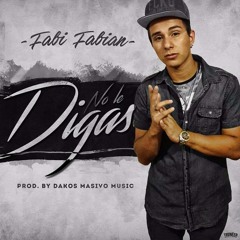 Fabi Fabian - No Le Digas (Prod. Dakos Masivo Music)