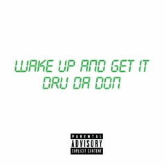 Dru Da Don - Wake Up & Get It