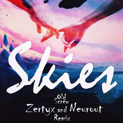 Old Screw - Skies (Zertyx & Neurout Remix)