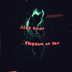 Azad Right - Enough Of You (Prod. Sango, Atu & Dpat)