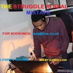 THE STRUGGLE IS REAL MIXTAPE. LENKY £ SOUND MIX BY DJSKELLION  GI @RTB_MIXTAPES