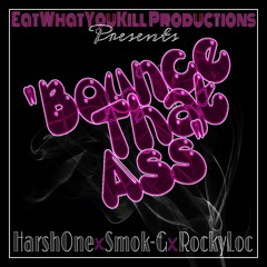 Harsh,SmokG,RockyLoc-Bounce That Ass(Prod. By EWYK BEATZ)