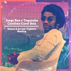 Jorge Ben Jor & Toquinho - Carolina Carol Bela (Danne & Arcade Fighters Bootleg)
