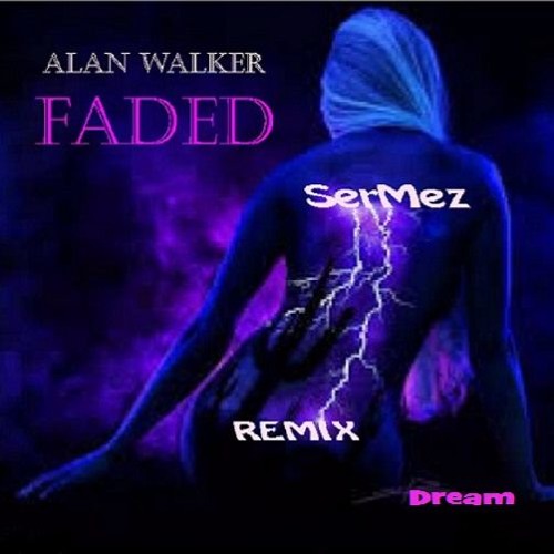 Stream Alan Walker Faded Sermezdj Dream Remix By Sermezdj Listen Online For Free On Soundcloud
