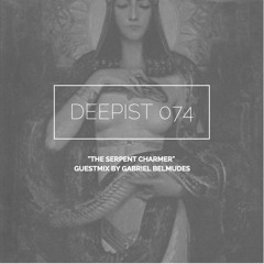 Deepist Podcast 074 The Serpent Charmer // Guestmix by Gabriel Belmudes