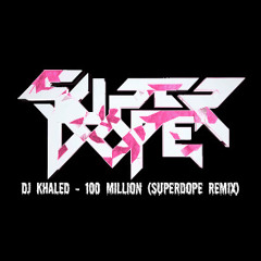 DJ KHALED - 100 MILLION (SUPERDOPE REFIX)