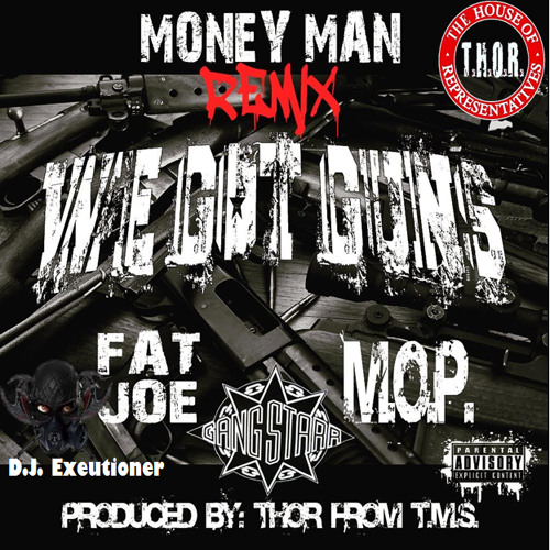 Stream Mighty Thor And Money Man Presents We Got Guns Remix Fat Joe Feat.  M.o.p & Gantarr by Henry Santos 6 | Listen online for free on SoundCloud