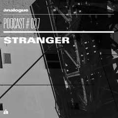 Analogue Podcast #027 | STRANGER