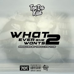 What Ever She Wants 2 - Prod. TeoiLikeThis