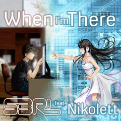 When I'm There - S3RL Feat Nikolett