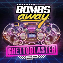 Bombs Away - Ghetto Blaster EP
