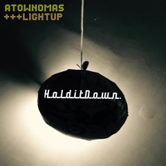 "HOLD IT DOWN" LIGHTUP + ATOWNOMAS