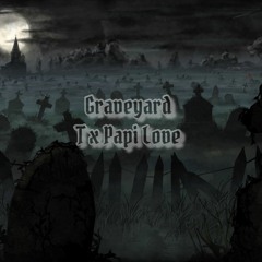 T X Papi Love - Graveyard