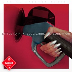 Little Pain - Gasoline ft. Slug Christ & Lord Narf (Trill Spector Remix)