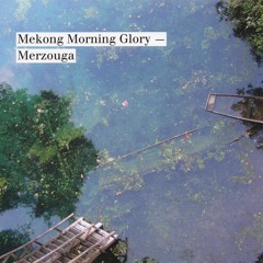 MEKONG MORNING GLORY by Merzouga Excerpt_Cambodia (Gruenrekorder GRUEN092)