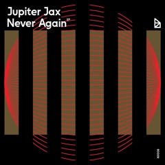 Jupiter Jax - Never Again EP [NV008]