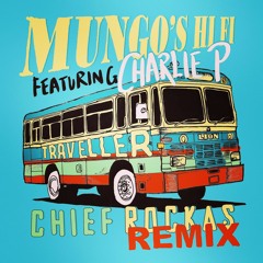 Mungos Hi Fi Feat Charlie P - Traveller (Chief Rockas Remix) ***FREE DOWNLOAD!***