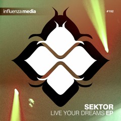 Sektor - Live Your Dreams [Out now on Influenza Media]