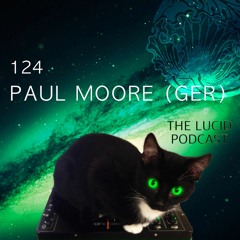 THE LUCID PODCAST:  124 PAUL MOORE (GER); LUCIDFLOW-RECORDS.COM