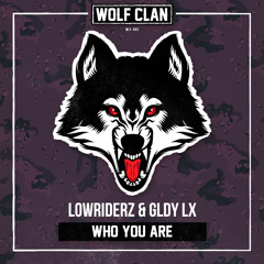 [WOLF CLAN] Lowriderz & GLDY LX - Who You Are (Official HQ Preview)