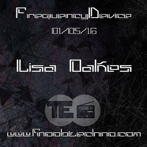 Lisa Oakes - techno podcast for Frequency Device on Fnoob techno radio