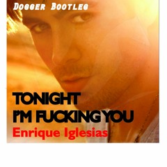 Enrique Iglesias - Tonight I'm Fucking You (DOGGER BOOTLEG)