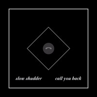 Slow Shudder - Call You Back