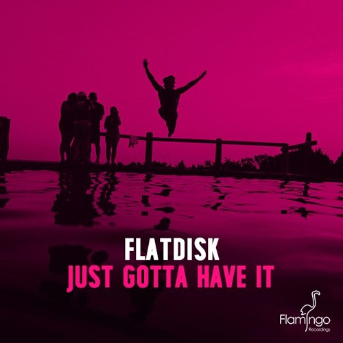 Flatdisk - Just Gotta Have It (Preview) [OUT NOW]