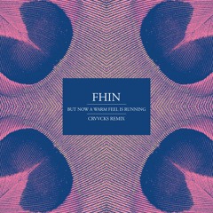 Fhin - But Now A Warm Feel Is Running (Crvvcks Remix)
