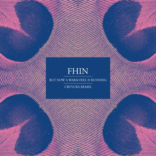 Fhin - But Now A Warm Feel Is Running (Crvvcks Remix)