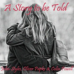 John Styles, Oliver Papke & Colin Powell - A Story To Be Told
