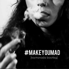 MAKE YOU MAD [Kaytranada "Holy Hole Inna Donut"]