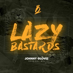Johnny Glövez - Lazy Bastards (Original Mix)