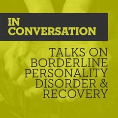 in Conversation Talks on Borderline Personality Disorder & Recovery: Myths of BPD