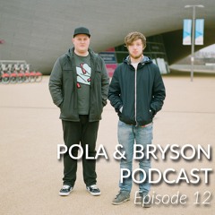 Pola & Bryson Podcast - Episode 12