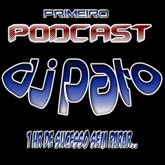 #PRIMEIRO PODCAST DJ PATO ((1 HORA DE SUCESSO))