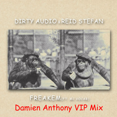 Dirty Audio X Reid Stefan Ft. MC Vocab - FreakEm (Damien Anthony VIP Mix) **FREE DOWNLOAD**