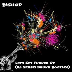 B!shop - Let's Get Funked Up (Hamabata Bootleg)