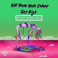Kill Them With Colour - Get High (Rainer + Grimm Remix)