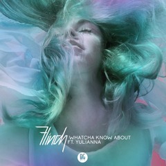 Flinch - Whatcha Know About ft. Yulianna