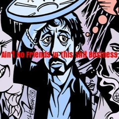 Ain't No Friends In This Shit Business