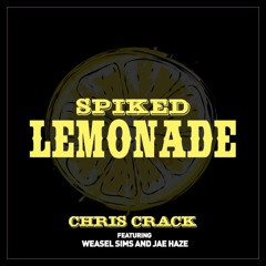 Chris Crack - Spiked Lemonade feat Weasel Sims & Jae Haze