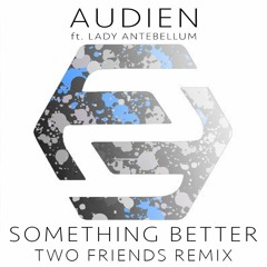 Audien ft. Lady Antebellum - Something Better (Two Friends Remix)