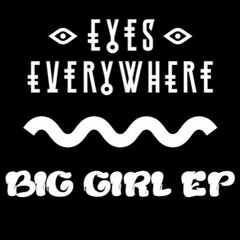 Eyes Everywhere - Big Girl (Thee Cool Cats Remix)(Sweat It Out Preview)