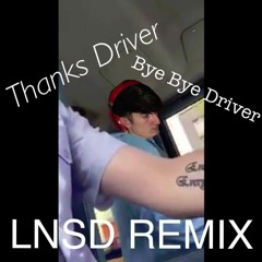 Thanks Driver, Bye Bye Driver (LNSD Remix)