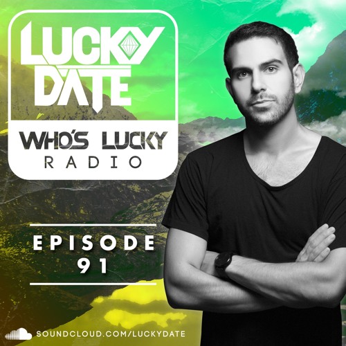 Stream Lucky Date - Who's Lucky Radio (Episode 91) by Lucky Date | Listen  online for free on SoundCloud