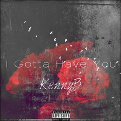 KennyB - "I Gotta Have You" 2016